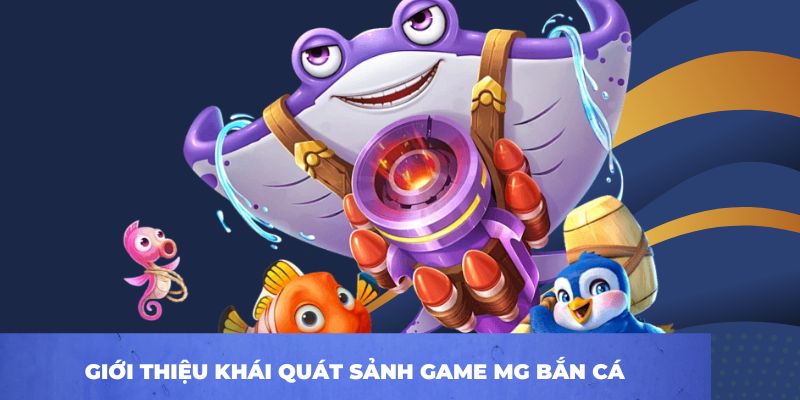 MG Bắn Cá - Bùng Nổ Cảm Xúc Với Hàng Loạt Trò Chơi Hấp Dẫn