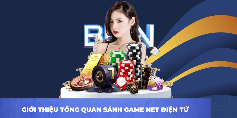 NET Điện Tử - Thiên Đường Trò Chơi Đáng Trải Nghiệm 2026