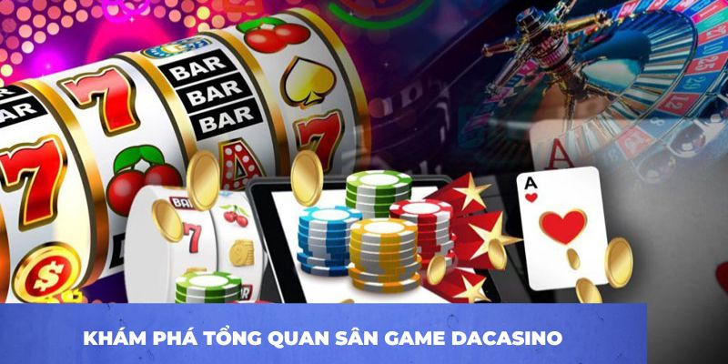 DACASINO – Điểm Đến Casino Hàng Đầu Châu Á Năm 2026